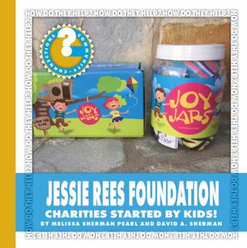 Jessie Rees Foundation: Charities Started by Kids! - Book  of the How Do They Help?