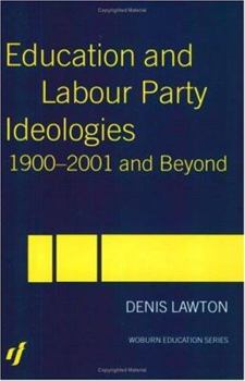 Hardcover Education and Labour Party Ideologies 1900-2001and Beyond Book