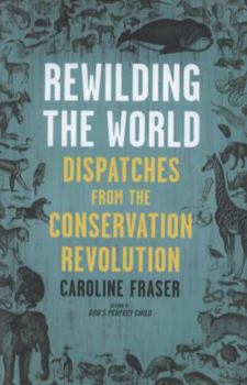 Hardcover Rewilding the World: Dispatches from the Conservation Revolution Book