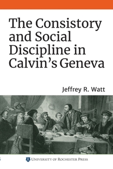 The Consistory and Social Discipline in Calvin's Geneva - Book  of the Changing Perspectives on Early Modern Europe