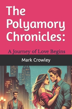 Paperback The Polyamory Chronicles: A Journey of Love Begins Book