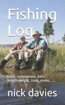 Paperback Fishing Log: Date, companions, bait, length, weight, time, moon, ..... Book