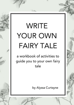 Paperback Write Your Own Fairy Tale: A workbook of activities to lead you to your own fairy tale Book