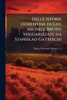 Paperback Delle istorie fiorentine di Gio. Michele Bruto, volgarizzate da Stanislao Gatteschi: 2 [Italian] Book