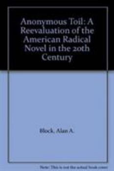 Paperback Anonymous Toil: A Reevaluation of the American Radical Novel in the Twentieth Century Book