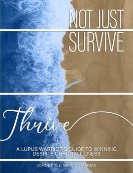 Paperback Not Just Survive, Thrive: A Lupus Warrior's Guide to Winning Despite Chronic Illness Book
