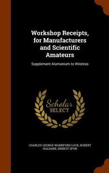 Workshop Receipts, for Manufacturers and Scientific Amateurs: Supplement Alumunium to Wireless