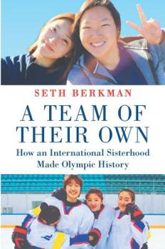 Hardcover A Team of Their Own: How an International Sisterhood Made Olympic History Book