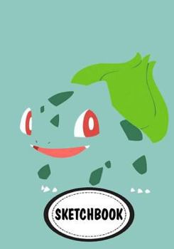 Paperback Sketchbook: Bulbasaur pokemon: 110 Pages of 7" x 10" Blank Paper for Drawing (Sketchbooks) Book