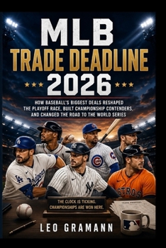 MLB Trade Deadline 2026: How Baseball's Biggest Deals Reshaped the Playoff Race, Built Championship Contenders, and Changed the Road to the World Seri