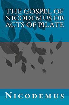 Paperback The Gospel of Nicodemus or Acts of Pilate Book