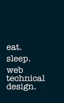 Paperback eat. sleep. web technical designer. - Lined Notebook: Writing Journal Book