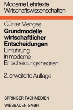 Paperback Grundmodelle Wirtschaftlicher Entscheidungen: Einführung in Moderne Entscheidungstheorien Unter Besonderer Berücksichtigung Volks- Und Betriebswirtsch [German] Book