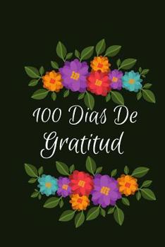 100 Dias De Gratitud: Diario De Gratitud 120 Paginas de Escritura de Motivacion y Agradecimiento Para Todos Los dias