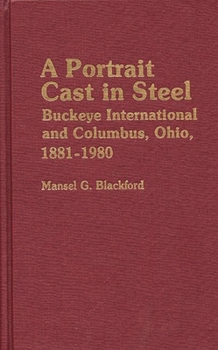 Hardcover A Portrait Cast in Steel: Buckeye International and Columbus, Ohio, 1881-1980 Book