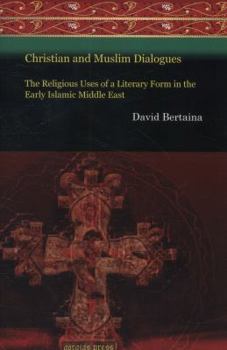 Paperback Christian and Muslim Dialogues: The Religious Uses of a Literary Form in the Early Islamic Middle East Book