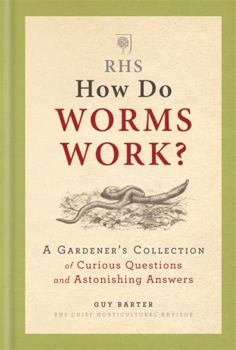 Hardcover RHS How Do Worms Work?: A Gardener's Collection of Curious Questions and Astonishing Answers Book