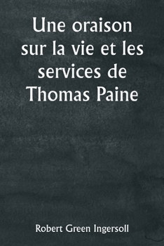 Paperback An Oration on the Life and Services of Thomas Paine [French] Book