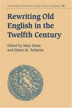 Rewriting Old English in the Twelfth Century - Book #30 of the Cambridge Studies in Anglo-Saxon England