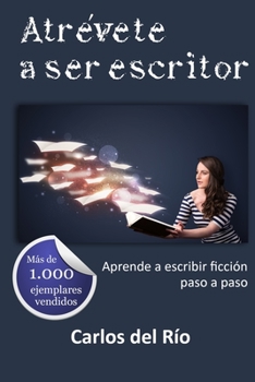 Paperback Atrévete a ser escritor: Aprende a escribir ficción paso a paso [Spanish] Book