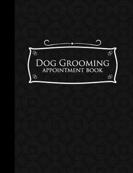 Paperback Dog Grooming Appointment Book: 2 Columns Appointment Log, Appointment Scheduling Template, Hourly Appointment Book, Black Cover Book