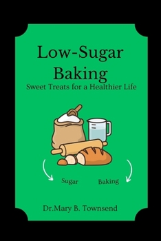 Low-Sugar Baking: Sweet Treats for a Healthier Life