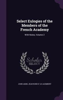 Hardcover Select Eulogies of the Members of the French Academy: With Notes, Volume 2 Book
