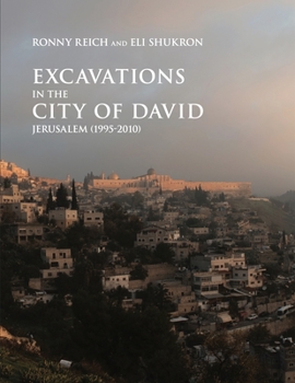 Excavations in the City of David, Jerusalem (1995-2010) : areas A, J, F, H, D and L : final report - Book #1 of the Ancient Jerusalem publications (AJP) series