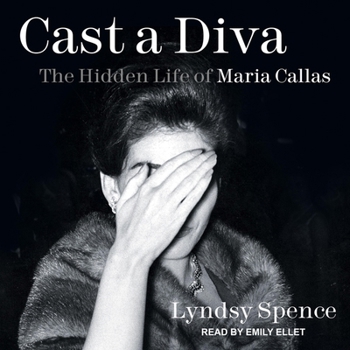 Cast a Diva: The Hidden Life of Maria Callas