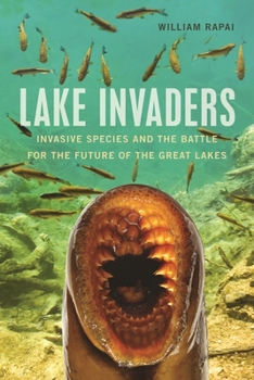 Paperback Lake Invaders: Invasive Species and the Battle for the Future of the Great Lakes Book