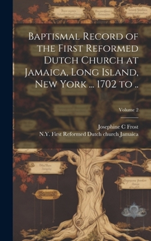 Hardcover Baptismal Record of the First Reformed Dutch Church at Jamaica, Long Island, New York ... 1702 to ..; Volume 2 Book