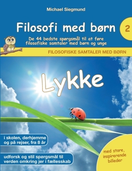 Paperback Filosofi med børn: Lykke. De 44 bedste spørgsmål til at føre filosofiske samtaler med børn og unge [Danish] Book