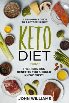 Paperback Keto Diet: The Risks and Benefits You Should Know First!: A Beginner's Guide to a Ketogenic Diet Book