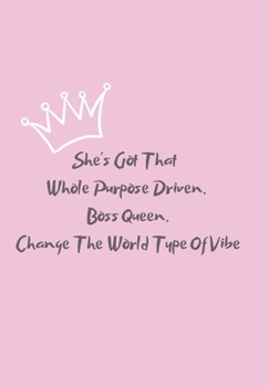 She's Got That  Whole Purpose Driven.  Boss Queen.  Change The World Type Of Vibe: BLANK 6'x9' LINED JOURNAL, NOTEBOOK FOR COWORKERS, BOOK OR OFFICE APPRECIATION.
