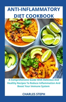 Paperback Anti-Inflammatory Diet Cookbook: A Comprehensive Guide With Delicious And Healthy Recipes To Reduce Inflammation And Boost Your Immune System Book