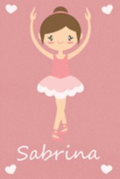 Sabrina: modernes personalisiertes Ballerina Schreibheft / Notizbuch / Tagebuch | viele Vornamen verfügbar | 100 Seiten | liniert | Ballett Tagebuch | ... Geschenkidee für Mädchen (German Edition)