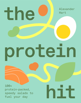Hardcover The Protein Hit: 100+ Protein-Packed, Speedy Salads to Fuel Your Day Book