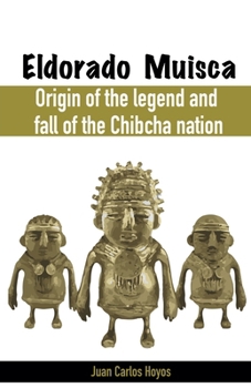 Paperback Eldorado Muisca, Origin of the Legend and Fall of the Chibcha Nation. Book