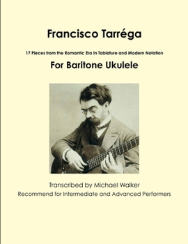 Paperback Francisco Tarréga: 18 Pieces from the Romantic Era In Tablature and Modern Notation Second Edition For Baritone Ukulele Book