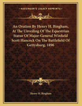 Paperback An Oration By Henry H. Bingham, At The Unveiling Of The Equestrian Statue Of Major-General Winfield Scott Hancock On The Battlefield Of Gettysburg, 18 Book