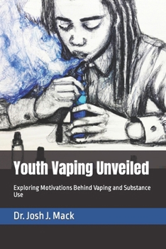 Paperback Youth Vaping Unveiled: Exploring Motivations Behind Vaping and Substance Use Book