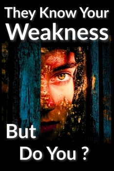 Paperback They Know Your Weakness, But Do You ?: Dark Psychology, Vulnerability, and How Manipulators Use Your Weakness to Control You Book