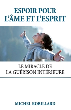 Paperback Espoir pour l'âme et l'esprit: Le miracle de la guérison intérieure [French] Book