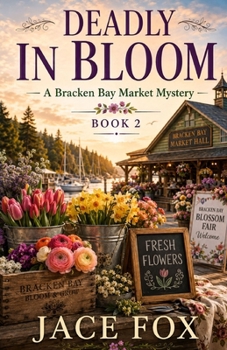 Paperback Deadly in Bloom: A Bracken Bay Market Mystery, Book Two Book