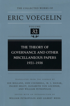 Theory of Governance and Other Miscellaneous Papers, 1921-1938 - Book #32 of the Collected Works of Eric Voegelin