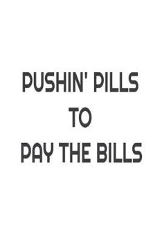 Paperback Pushin' Pills To Pay The Bills: Funny Best Pharmacist Ever Novelty Gift Notebook Book