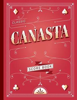 Classic Canasta Score Book: Canasta Scoring notepad to Keep record of your Card Games