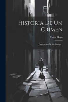 Paperback Historia De Un Crímen: Declaracion De Un Testigo... [Spanish] Book