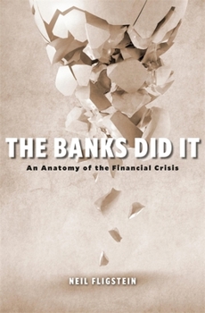 Hardcover The Banks Did It: An Anatomy of the Financial Crisis Book