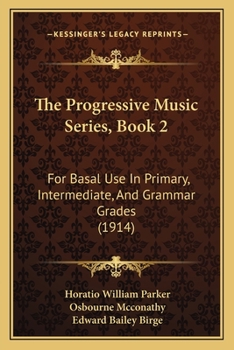 Paperback The Progressive Music Series, Book 2: For Basal Use In Primary, Intermediate, And Grammar Grades (1914) Book